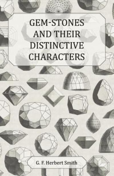 Gem-Stones and Their Distinctive Characters - G. F. Herbert Smith - Books - Josephs Press - 9781447417217 - June 9, 2011