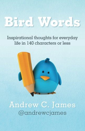 Cover for Andrew C. James · Bird Words: Inspirational Thoughts for Everyday Life in 140 Characters or Less (Taschenbuch) (2013)