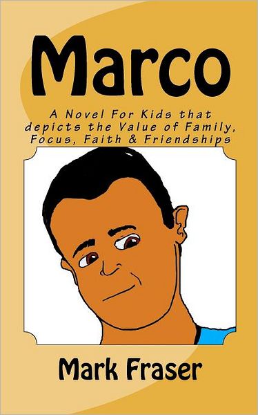 Cover for Mark a Fraser · Marco: a Novel for Kids That Depicts the Value of Family, Faith, Focus &amp; Teamwork (Paperback Book) (2011)