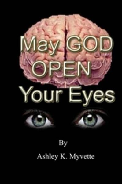 Cover for Ashley K Myvette Mr. · May God Open Yours Eyes (Paperback Book) (2012)