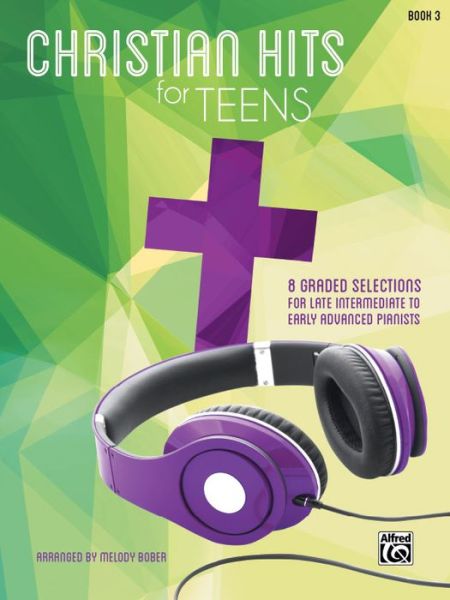 Cover for Melody Bober · Christian Hits for Teens, Bk 3: 8 Graded Selections for Late Intermediate to Early Advanced Pianists (Paperback Book) (2014)