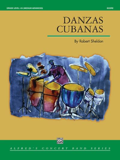 Danzas Cubanas - Robert Sheldon - Bücher - Alfred Music - 9781470653217 - 2010