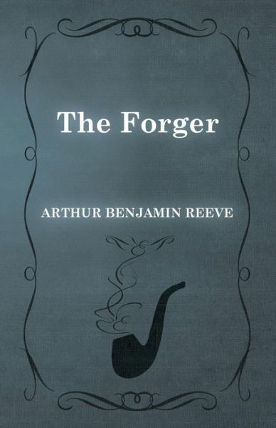 Cover for Arthur Benjamin Reeve · The Forger (Paperback Book) (2015)