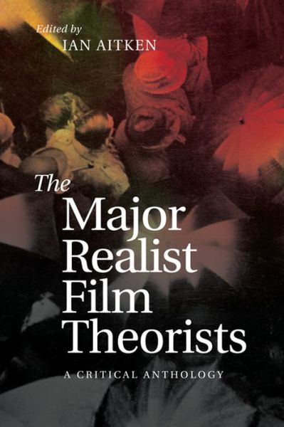 Cover for Ian Aitken · The Major Realist Film Theorists: A Critical Anthology (Hardcover Book) (2016)