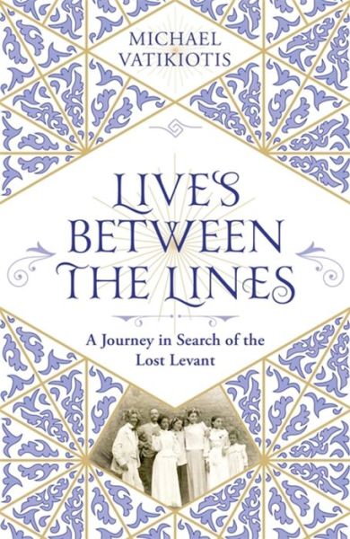 Cover for Michael Vatikiotis · Lives Between The Lines: A Journey in Search of the Lost Levant (Paperback Book) (2022)