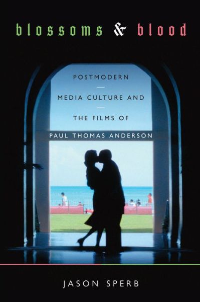 Cover for Jason Sperb · Blossoms and Blood: Postmodern Media Culture and the Films of Paul Thomas Anderson (Paperback Book) (2013)