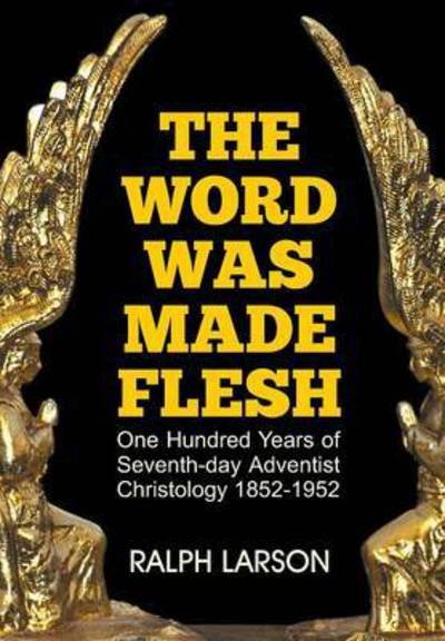 Cover for Ralph Larson · The Word Was Made Flesh: One Hundred Years of Seventh-day Adventist Christology (Paperback Book) (2015)