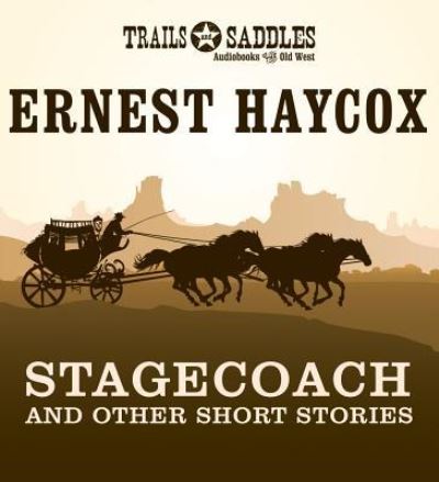 Cover for Ernest Haycox · Stagecoach and Other Short Stories : Stagecoach, Deep Horizons, High Wind, Lonesome Ride, Scout Detail (CD) (2014)