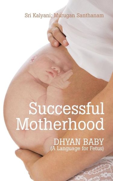 Cover for Murugan Santhanam · Successful Motherhood: Dhyan Baby (A Language for Fetus) (Paperback Book) (2015)