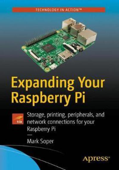 Cover for Mark Edward Soper · Expanding Your Raspberry Pi: Storage, printing, peripherals, and network connections for your Raspberry Pi (Paperback Book) [1st edition] (2017)