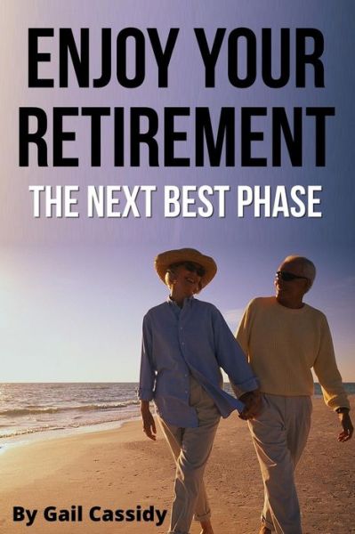 Cover for Gail Cassidy · Enjoy Your Retirement: the Next Best Phase (Paperback Book) (2013)