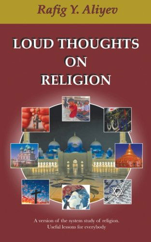 Cover for Rafig Y. Aliyev · Loud Thoughts on Religion: a Version of the System Study of Religion. Useful Lessons for Everybody (Paperback Book) (2013)