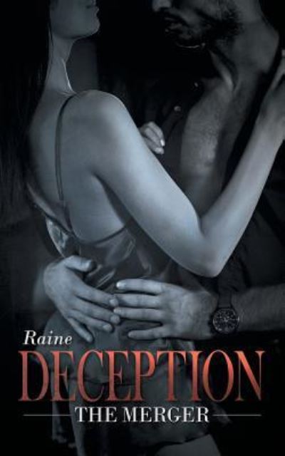 Deception: the Merger - Raine - Books - Authorhouse - 9781491836217 - February 14, 2014