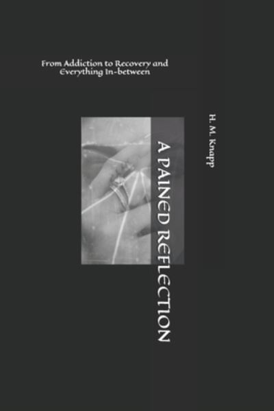 A Pained Reflection - H M Knapp - Bøger - Createspace Independent Publishing Platf - 9781492107217 - 12. oktober 2019