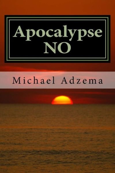 Cover for Michael Adzema · Apocalypse No: Apocalypse or Earth Rebirth and the Emerging Perinatal Unconscious (Paperback Bog) (2013)