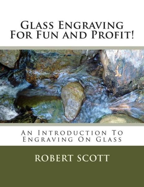 Cover for Robert Scott · Glass Engraving for Fun and Profit!: an Introduction to Engraving on Glass (Pocketbok) (2013)