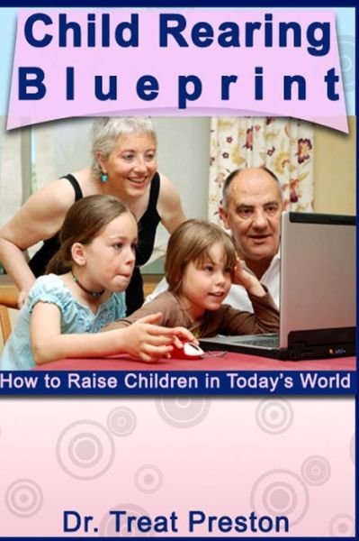 Cover for Treat Preston · Child Rearing Blueprint: How to Raise Children in Today's World (Paperback Book) (2014)