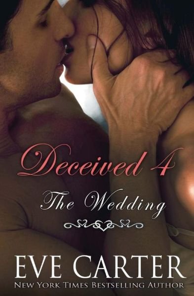 Cover for Eve Carter · Deceived 4 - the Wedding (Volume 4) (Taschenbuch) (2014)