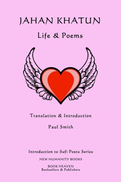 Jahan Khatun: Life & Poems - Paul Smith - Kirjat - Createspace - 9781499588217 - keskiviikko 21. toukokuuta 2014