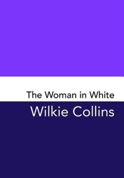 The Woman in White - Wilkie Collins - Books - Createspace Independent Publishing Platf - 9781499744217 - December 15, 2017