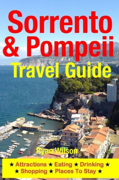 Cover for Ryan Wilson · Sorrento &amp; Pompeii Travel Guide: Attractions, Eating, Drinking, Shopping &amp; Places to Stay (Paperback Book) (2014)