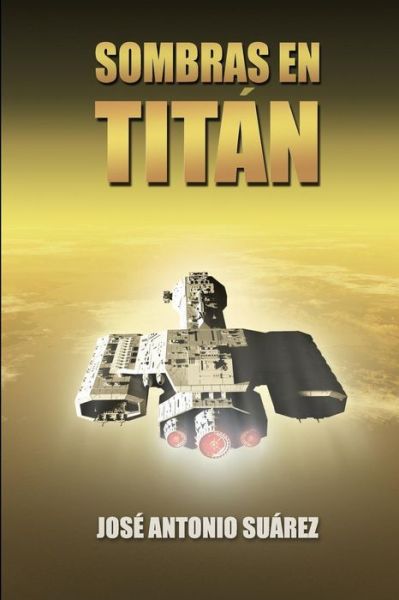 Sombras en Titan - Jose Antonio Suarez - Books - Createspace - 9781500877217 - August 18, 2014