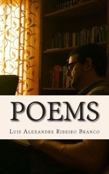 Cover for Luis Alexandre Ribeiro Branco · Poems: the Complete Collection (Taschenbuch) [First edition] (2014)