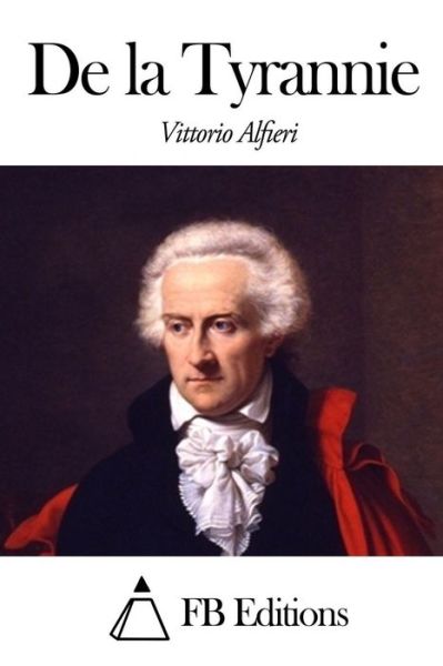 De La Tyrannie - Vittorio Alfieri - Kirjat - Createspace - 9781503090217 - maanantai 3. marraskuuta 2014