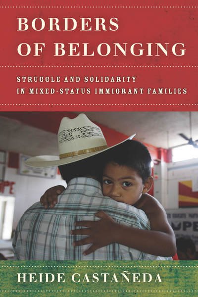 Cover for Heide Castaneda · Borders of Belonging: Struggle and Solidarity in Mixed-Status Immigrant Families (Hardcover Book) (2019)