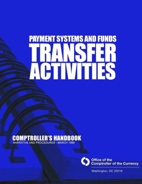 Payment System and Funds Transfer Activities: Comptroller's Handbook - Comptroller of the Currency Administrator of National Banks - Books - CreateSpace Independent Publishing Platf - 9781505252217 - 2015