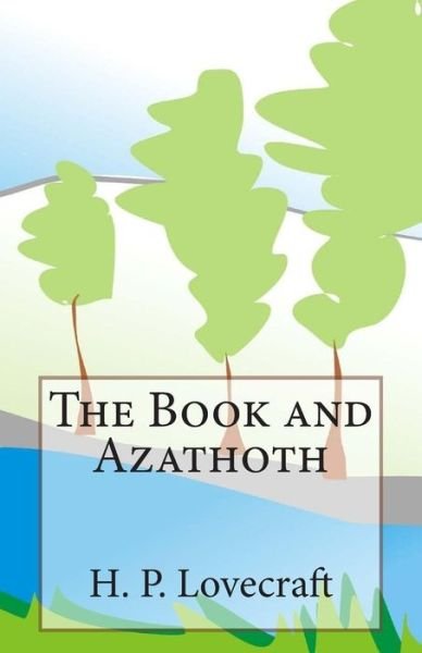 The Book and Azathoth - H P Lovecraft - Books - Createspace - 9781505533217 - December 13, 2014