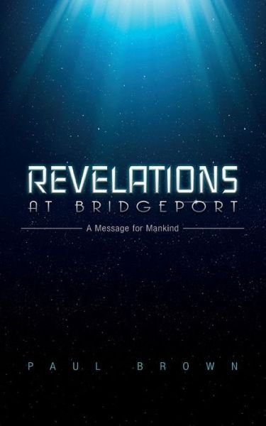 Cover for Paul Brown · Revelations at Bridgeport: a Message for Mankind (Paperback Book) (2015)