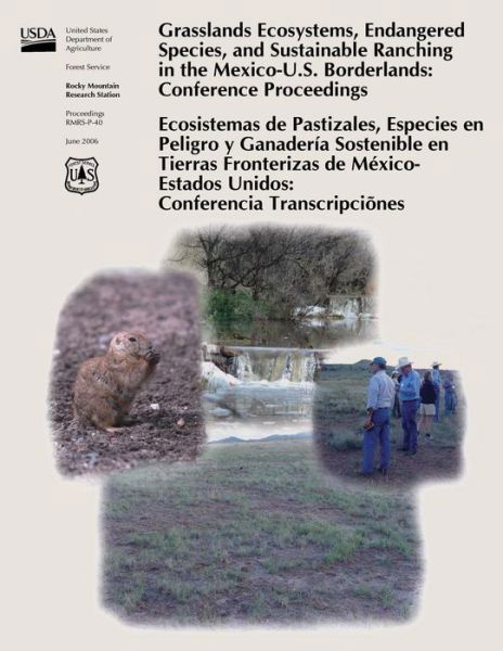 Cover for United States Department of Agriculture · Grasslands Ecosystems, Endangered Species, and Sustainable Ranching in the Mexico-u.s. Borderlands: Conference Proceedings (Paperback Book) (2015)