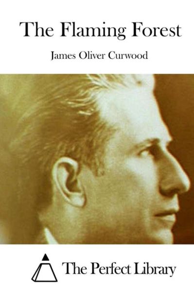 The Flaming Forest - James Oliver Curwood - Kirjat - Createspace - 9781511709217 - maanantai 13. huhtikuuta 2015