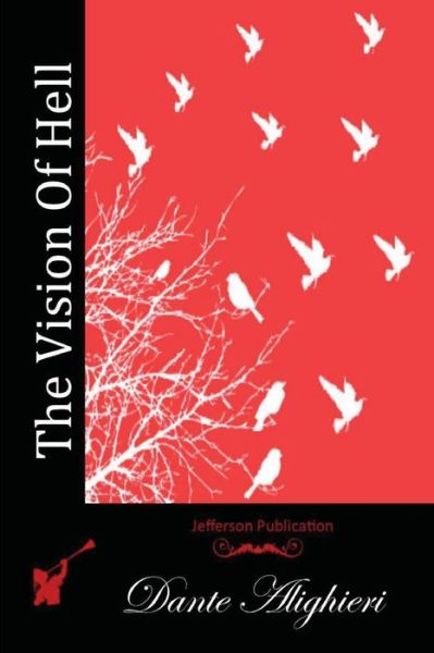 The Vision of Hell - Dante Alighieri - Books - Createspace - 9781512111217 - May 8, 2015