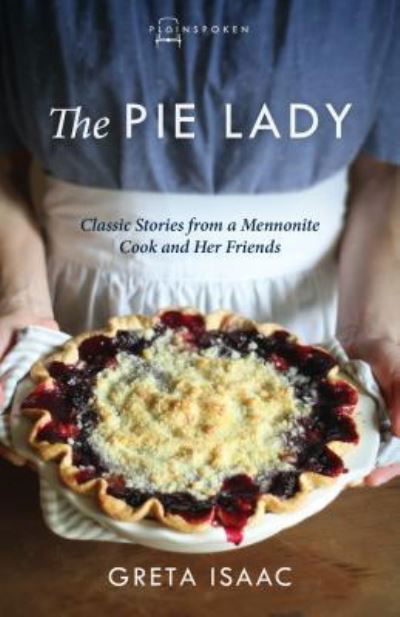 Cover for Greta Isaac · The Pie Lady: Classic Stories from a Mennonite Cook and Her Friends - Plainspoken (Paperback Book) (2019)