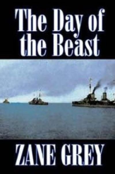 The Day of the Beast - Zane Grey - Livros - Createspace - 9781514245217 - 6 de junho de 2015