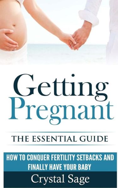 Cover for Crystal Sage · Getting Pregnant: the Essential Guide: How to Conquer Fertility Setbacks and Finally Have Your Baby (Paperback Book) (2015)