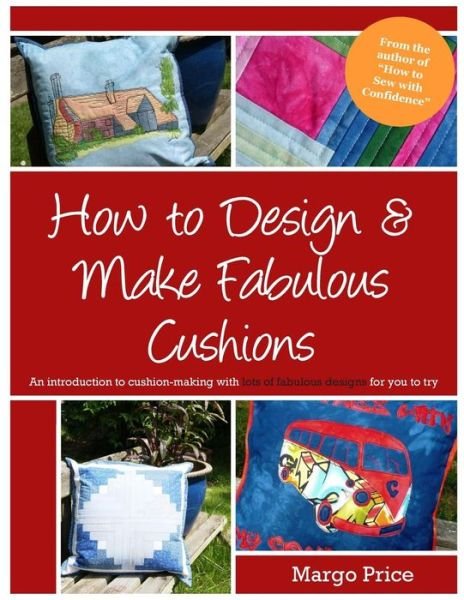 Cover for Margo Price · How to Design &amp; Make Fabulous Cushions (Paperback Book) (2015)