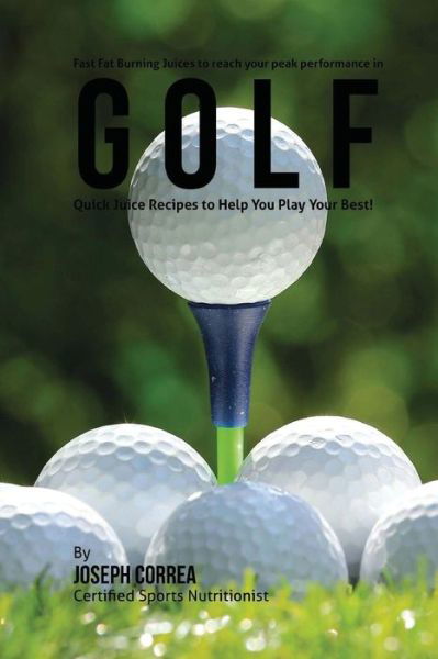 Cover for Joseph Correa · Fast Fat Burning Juices to reach your peak performance in Golf (Paperback Bog) (2015)