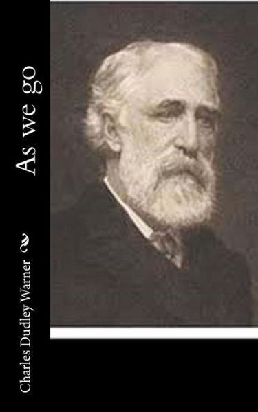 As we go - Charles Dudley Warner - Books - Createspace Independent Publishing Platf - 9781518867217 - November 1, 2015