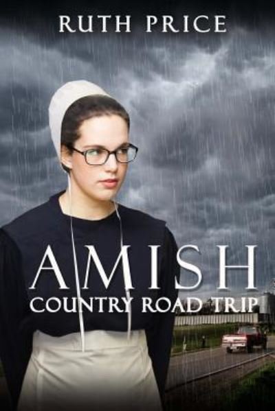 Amish Country Road Trip - Ruth Price - Bøger - Createspace Independent Publishing Platf - 9781523478217 - 19. januar 2016