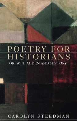 Cover for Carolyn Steedman · Poetry for Historians: Or, W. H. Auden and History (Hardcover Book) (2018)