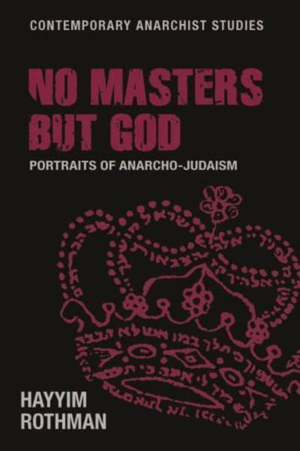 Cover for Hayyim Rothman · No Masters but God: Portraits of Anarcho-Judaism - Contemporary Anarchist Studies (Paperback Book) (2023)