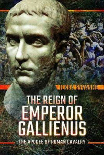 Cover for Ilkka Syvanne · The Reign of Emperor Gallienus: The Apogee of Roman Cavalry (Inbunden Bok) (2019)