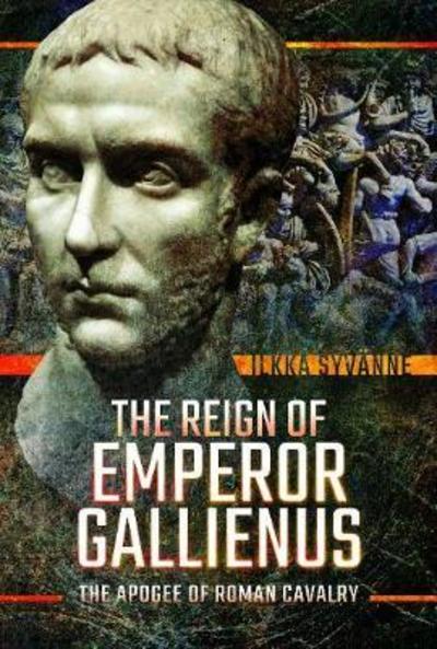 Cover for Ilkka Syvanne · The Reign of Emperor Gallienus: The Apogee of Roman Cavalry (Inbunden Bok) (2019)