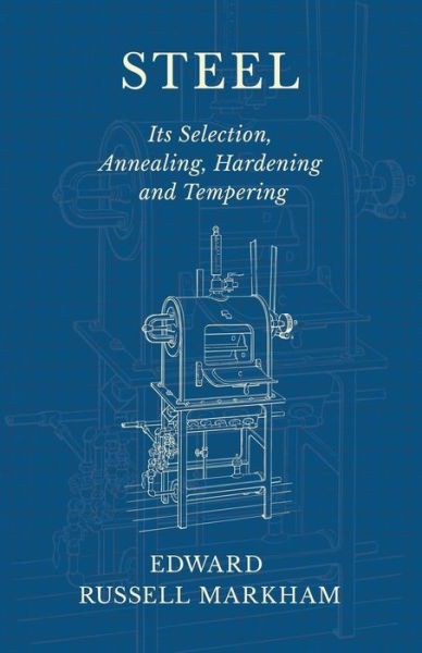 Cover for Edward Russell Markham · Steel - Its Selection, Annealing, Hardening and Tempering (Paperback Book) (2018)