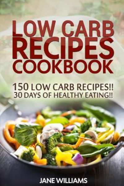 Cover for Jane Williams · Low Carb Recipes Cookbook (Paperback Book) (2016)