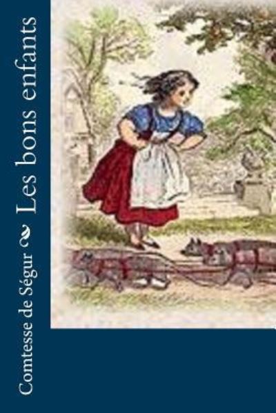 Les bons enfants - Comtesse de Segur - Books - Createspace Independent Publishing Platf - 9781530494217 - March 12, 2016