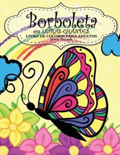 Cover for Jason Potash · Borboleta em Letras Grandes Livro de Colorir Para Adultos (Paperback Book) (2016)